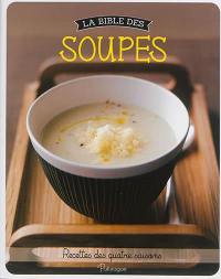 La bible des soupes : recettes des quatre saisons