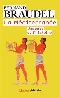 La Méditerranée. L'espace et l'histoire