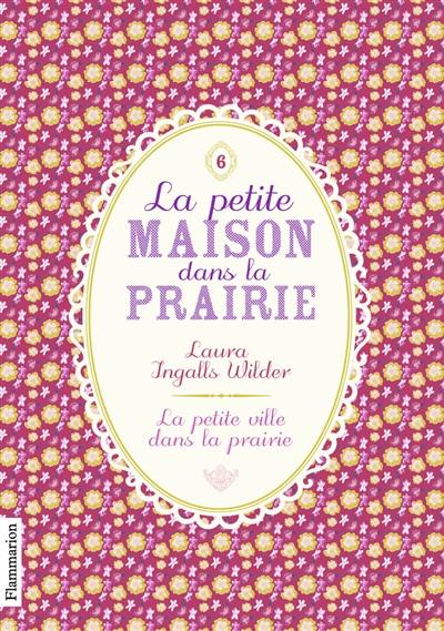 La petite maison dans la prairie. Vol. 6. La petite ville dans la prairie