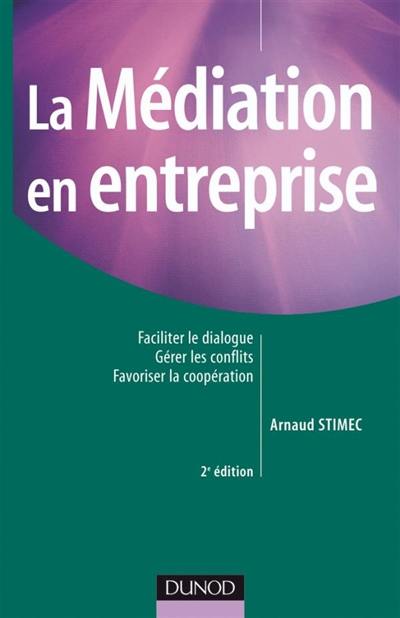 La médiation en entreprise : faciliter le dialogue, gérer les conflits, favoriser la coopération