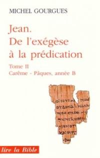 Jean, de l'exégèse à la prédication. Vol. 2. Carême et Pâques : année B