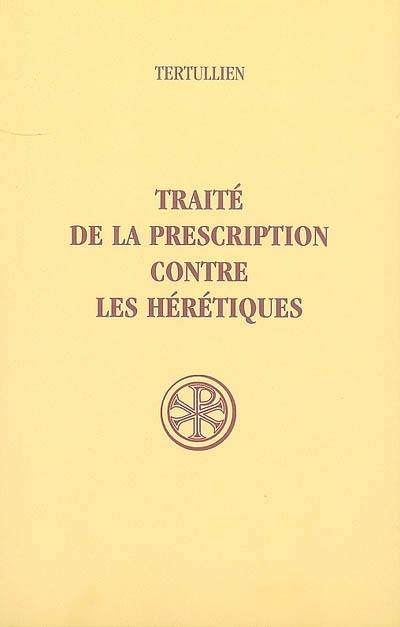 Traité de la prescription contre les hérétiques