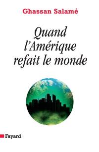 Quand l'Amérique refait le monde