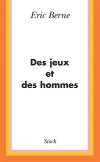 Des jeux et des hommes : psychologie des relations humaines