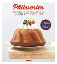 Pâtisseries : leçons de gourmandises : 50 pâtisseries exceptionnelles à faire chez vous !