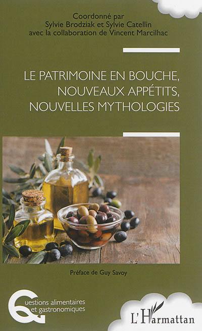 Le patrimoine en bouche, nouveaux appétits, nouvelles mythologies