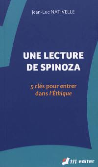 Une lecture de Spinoza : 5 clés pour entrer dans l'Ethique