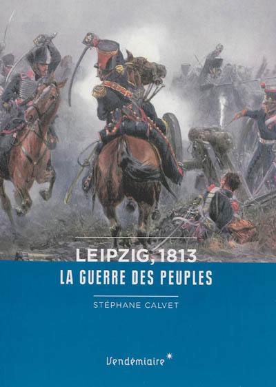 Leipzig, 1813 : la guerre des peuples