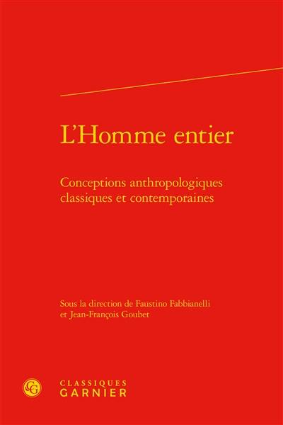 L'homme entier : conceptions anthropologiques classiques et contemporaines