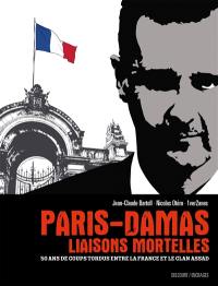 Paris-Damas : liaisons mortelles : 50 ans de coups tordus entre la France et le clan Assad