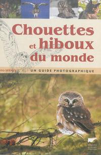 Chouettes et hiboux du monde : un guide photographique