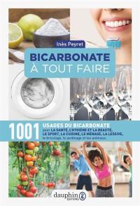 Bicarbonate à tout faire : 1.001 usages du bicarbonate pour la santé, le sport, la cuisine, le ménage, la lessive, le bricolage, le jardinage et les animaux