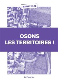 Osons les territoires ! : manifeste