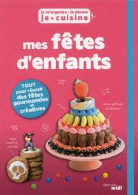 Je m'organise, je décore, je cuisine : mes fêtes d'enfants