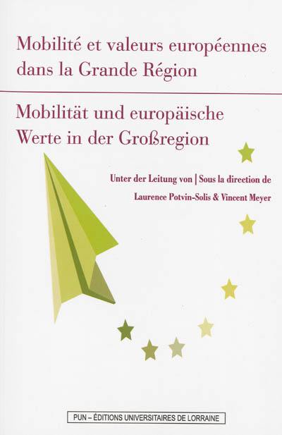 Mobilité et valeurs européennes dans la Grande Région : actes de l'Université d'automne du projet Université de la Grande Région. Mobilität und europäische Werte in der Grossregion : Vortragsreihe der Herbstakademie des Projekts Universität des Grossregion