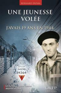 Une jeunesse volée : j'avais 19 ans en 1944 : le récit d'un jeune homme déporté en 1944