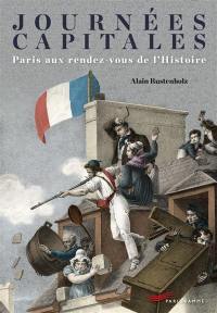 Journées capitales : Paris aux rendez-vous de l'histoire