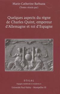 Charles Quint, empereur d'Allemagne et roi d'Espagne, quelques aspects de son règne