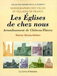 Les églises de chez nous. Vol. 1. Arrondissement de Château-Thierry : Armentières à Coupru