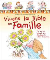 Vivons la Bible en famille : plus de 100 activités pour développer les valeurs chrétiennes