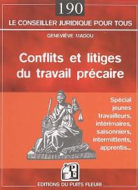 Conflits et litiges du travail précaire : spécial jeunes travailleurs, intérimaires, saisonniers, intermittents, apprentis...