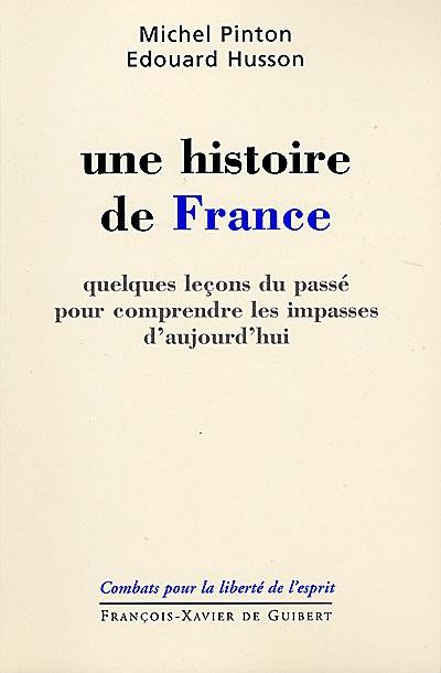 Une histoire de France : quelques leçons du passé pour comprendre les impasses d'aujourd'hui