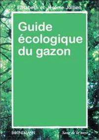 Guide écologique du gazon : toutes les pelouses, qualité des semences, préparation du sol, semis, arrosage, fertilisation, entretien, matériels, désherbage sélectif, mousses, algues, maladies, ravageurs, taupes, aoûtats