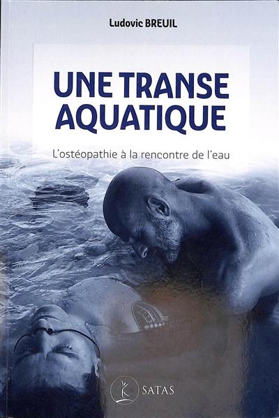 Une transe aquatique : l'ostéopathie à la rencontre de l'eau