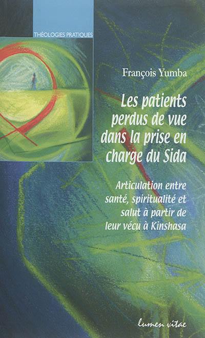 Les patients perdus de vue dans la prise en charge du Sida : articulation entre santé, spiritualité et salut à partir de leur vécu à Kinshasa