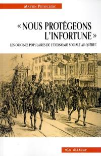 Nous protégeons l'infortune : les origines populaires de l'économie sociale au Québec