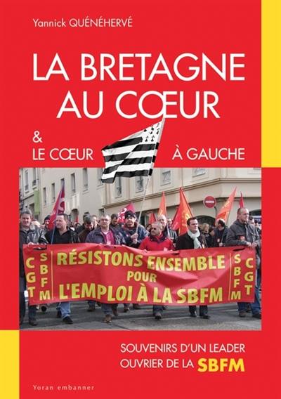 La Bretagne au coeur & le coeur à gauche : souvenirs d'un leader ouvrier de la SBFM