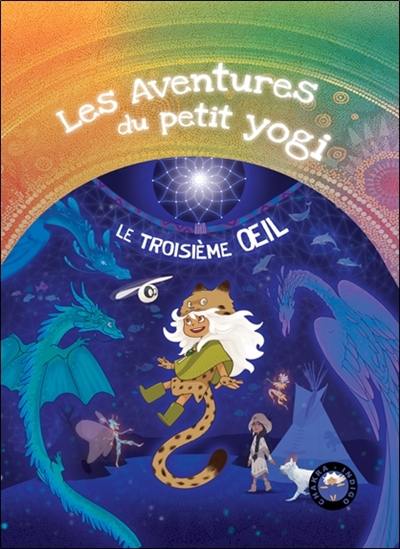 Les aventures du petit yogi. Le troisième oeil