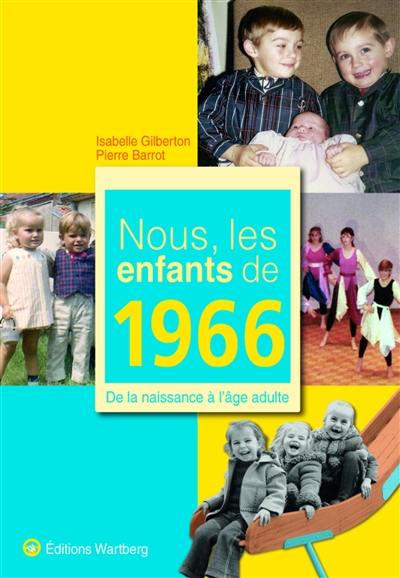 Nous, les enfants de 1966 : de la naissance à l'âge adulte