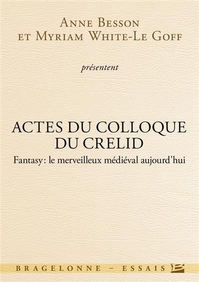 Fantasy, le merveilleux médiéval aujourd'hui : actes du colloque du CRELID, Université d'Artois (Arras), avec la collaboration de Modernités médiévales