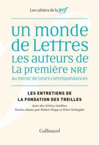 Les entretiens de la Fondation des Treilles. Un monde de lettres : les auteurs de la première NRF au miroir de leurs correspondances : avec des lettres inédites