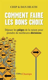 Comment faire les bons choix : déjouer les pièges de la raison pour prendre de meilleures décisions