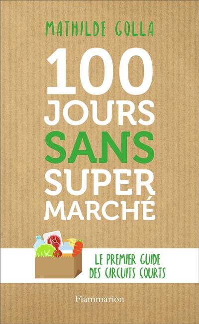 100 jours sans supermarché : le premier guide des circuits courts