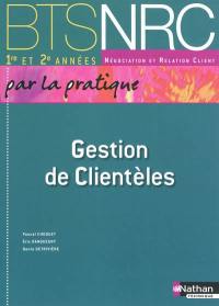 Gestion de clientèles, par la pratique : BTS 1re et 2e années négociation et relation client