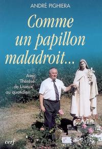 Comme un papillon maladroit... : avec Thérèse de Lisieux au quotidien