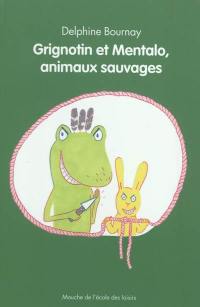 Grignotin et Mentalo, animaux sauvages