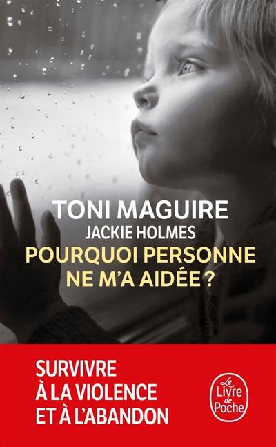 Pourquoi personne ne m'a aidée ? : survivre à la violence et à l'abandon