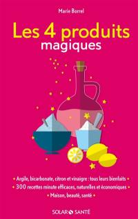 Les 4 produits magiques : argile, bicarbonate, citron et vinaigre, tous leurs bienfaits