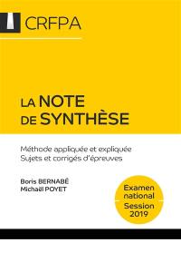 La note de synthèse : méthode appliquée et expliquée, sujets et corrigés d'épreuves : examen d'accès aux CRFPA, examen national, session 2019