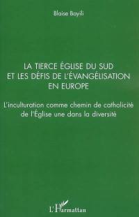 La tierce Eglise du Sud et les défis de l'évangélisation en Europe : l'inculturation comme chemin de catholicité de l'Eglise une dans la diversité