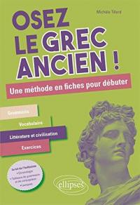 Osez le grec ancien ! : une méthode en fiches pour débuter