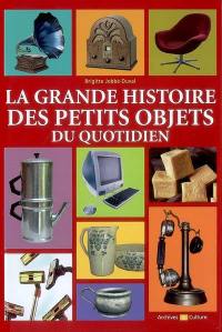 La grande histoire des petits objets du quotidien