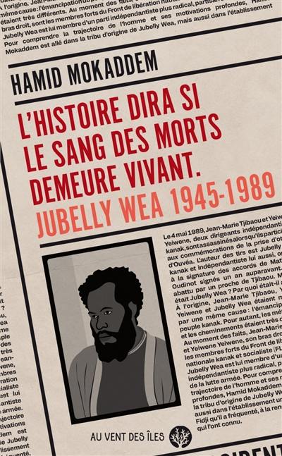 L'histoire dira si le sang des morts demeure vivant : Jubelly Wea 1945-1989