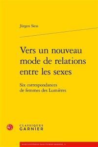 Vers un nouveau mode de relations entre les sexes : six correspondances de femmes des Lumières