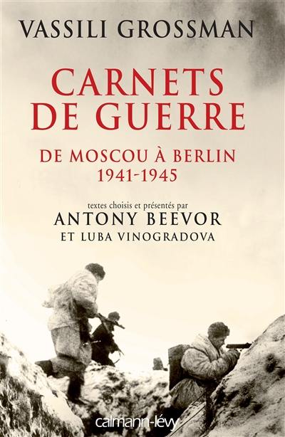 Carnets de guerre : de Moscou à Berlin, 1941-1945