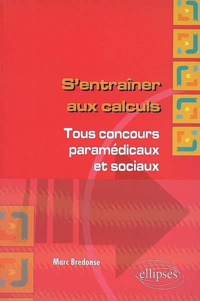 S'entraîner aux calculs : tous concours paramédicaux et sociaux